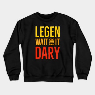 Legen Wait For It Dary Crewneck Sweatshirt